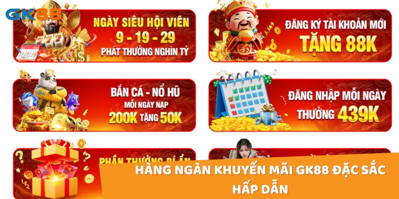 Hàng ngàn khuyến mãi gk88 đặc sắc hấp dẫn đang chờ đón bạn