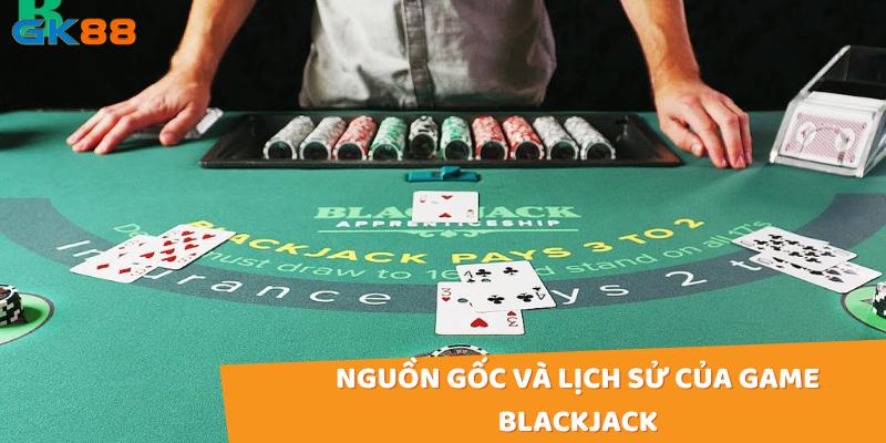 Blackjack có nguồn gốc từ trò chơi bài "Vingt-et-Un" của Pháp