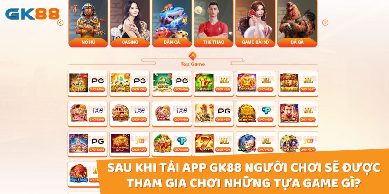 Người chơi sẽ được tham gia nhiều trò chơi sau khi tải app gk88