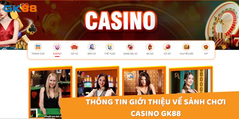 Thông tin giới thiệu về sảnh chơi casino gk88