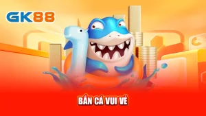 1-ban-ca-vui-ve-gk88