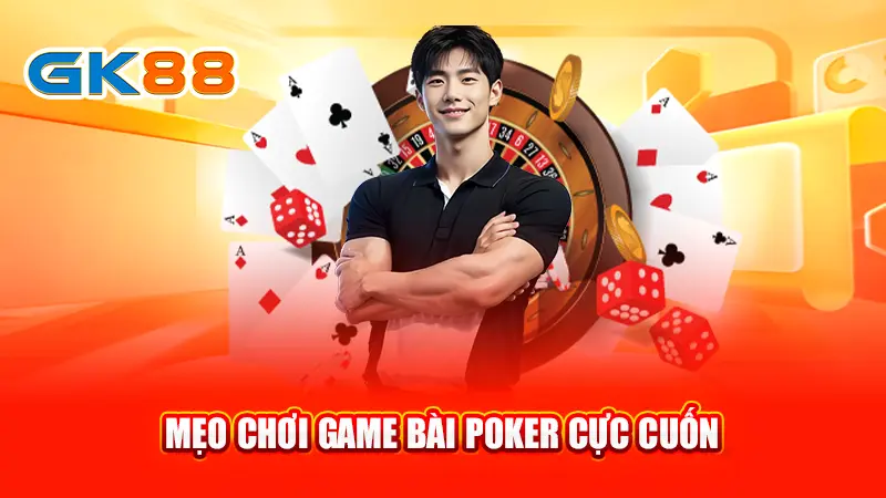 3-meo-choi-game-bai-poker-cuc-cuon