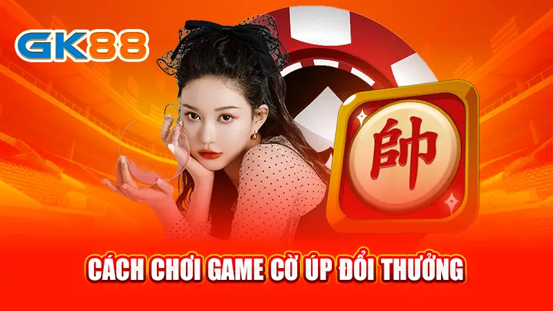 4-cach-choi-game-co-up-doi-thuong