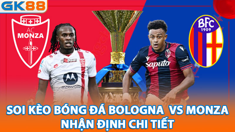 2-soi-keo-bong-da-bologna-vs-monza-nhan-dinh-chi-tiet