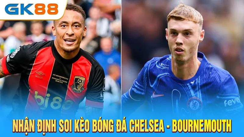 nhan-dinh-soi-keo-bong-da-chelsea-va-bournemouth-gk88