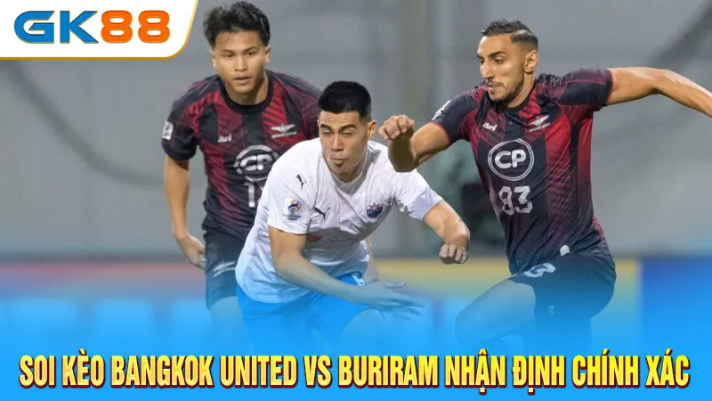 soi-keo-bangkok-united-vs-buriram-nhan-dinh-chinh-xac-gk88