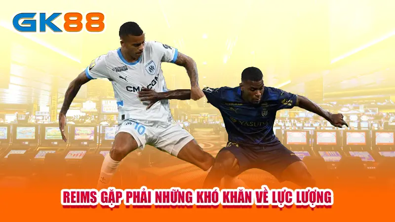 reims-gap-phai-nhung-kho-khan-ve-luc-luong