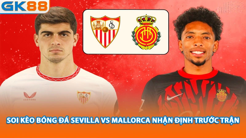 soi-keo-bong-da-sevilla-vs-mallorca-nhan-dinh-truoc-tran