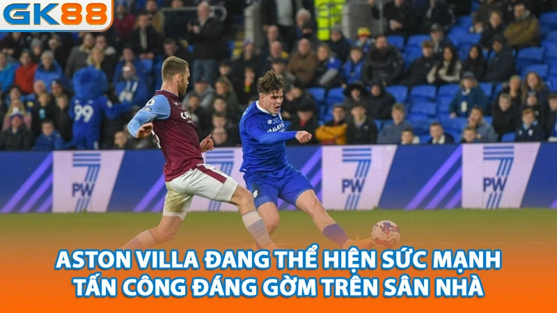 aston-villa-dang-the-hien-suc-manh-tan-cong-dang-gom-tren-san-nha