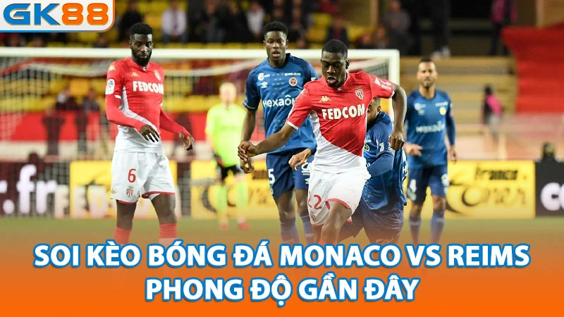 soi-keo-bong-da-monaco-vs-reims-phong-do-gan-day